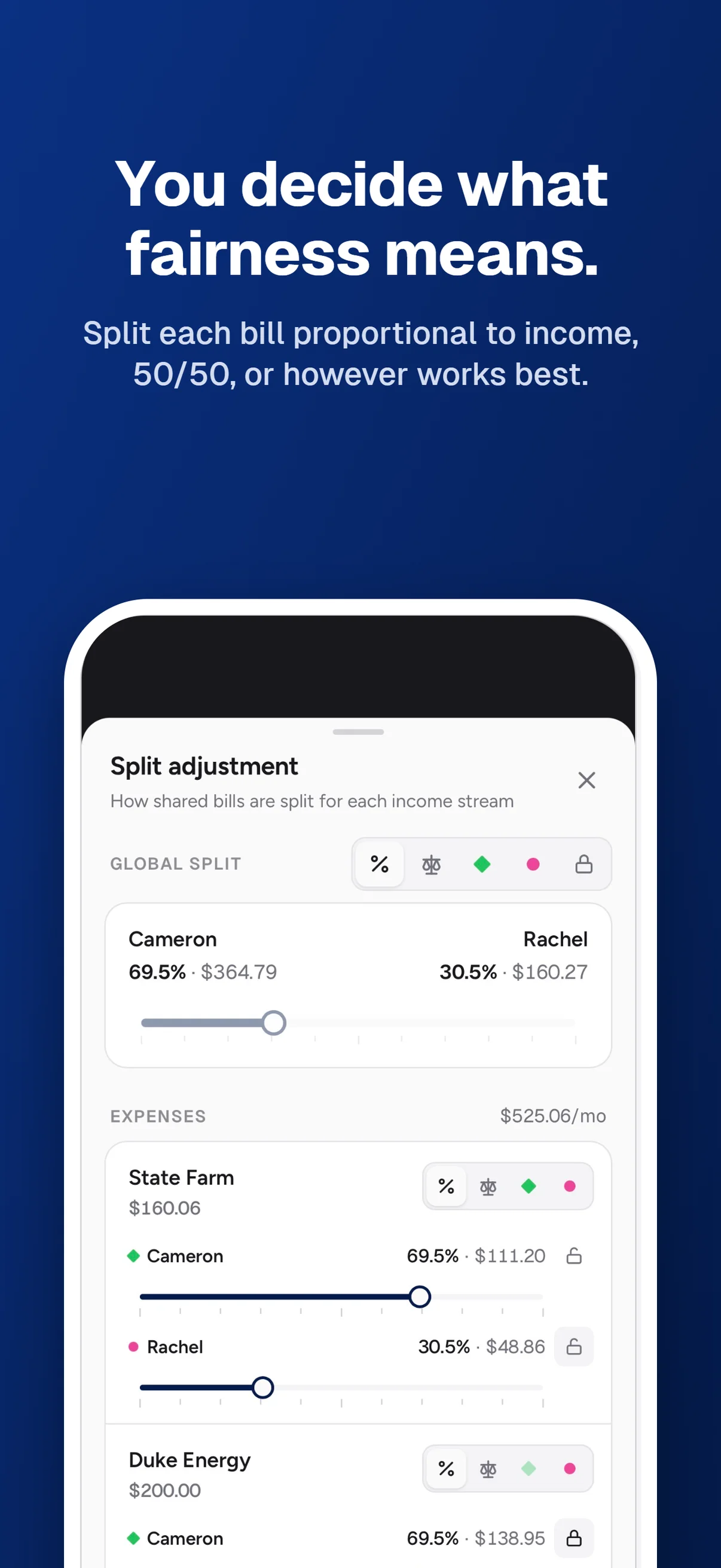 You decide what fairness means. Split each bill proportional to income, 50/50, or however works best. Adjust the global split or individual bills.